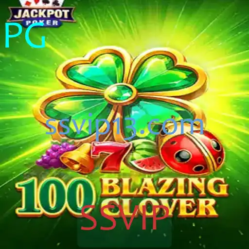 Explorando o Universo de 100BlazingClover e SSVIP: A Nova Sensação dos Jogos